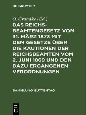 cover image of Das Reichsbeamtengesetz vom 31. März 1873 mit dem Gesetze über die Kautionen der Reichsbeamten vom 2. Juni 1869 und den dazu ergangenen Verordnungen
